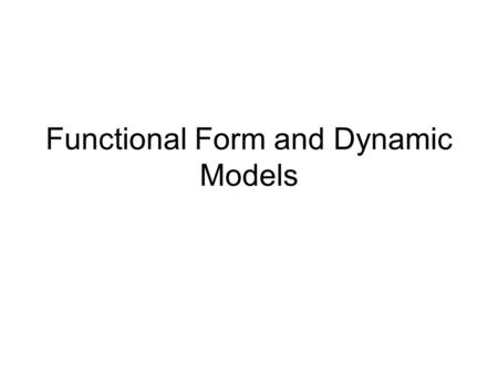 Functional Form and Dynamic Models