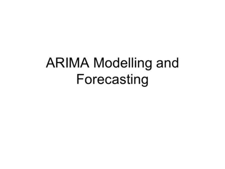 ARIMA Modelling and Forecasting