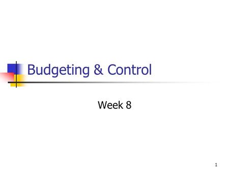 1 Budgeting & Control Week 8. 2 The nature of budgeting Budget is a detailed plan, expressed in quantitative terms, that specifies how resources will.