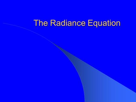 The Radiance Equation.
