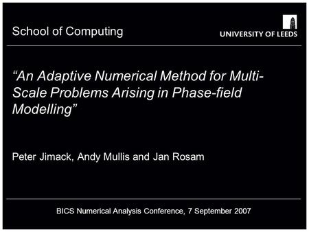 School of something FACULTY OF OTHER School of Computing An Adaptive Numerical Method for Multi- Scale Problems Arising in Phase-field Modelling Peter.
