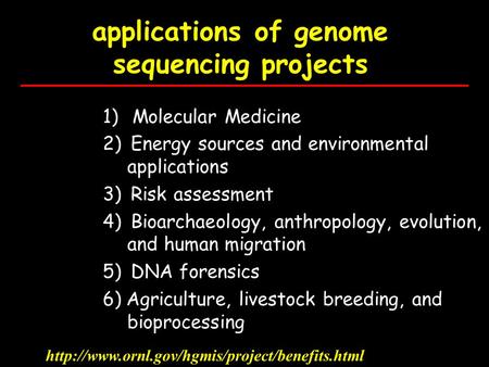 Applications of genome sequencing projects 1) Molecular Medicine 2) Energy sources and environmental applications 3) Risk assessment 4) Bioarchaeology,