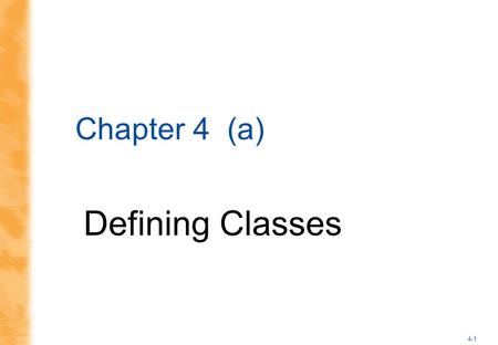 4-1 Chapter 4 (a) Defining Classes. 4-2 The Contents of a Class Definition A class definition specifies the data items and methods that all of its objects.