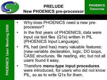 PHOENICS User Meeting 2006 PHOENICS Tomorrow PRELUDE New PHOENICS pre-processor Why does PHOENICS need a new pre- processor? In the first years of PHOENICS,