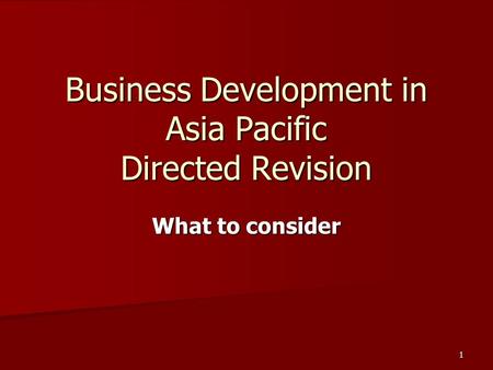 1 Business Development in Asia Pacific Directed Revision What to consider.