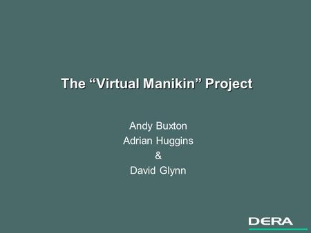 The Virtual Manikin Project Andy Buxton Adrian Huggins & David Glynn.