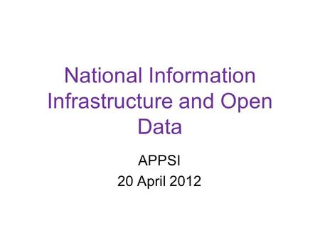 National Information Infrastructure and Open Data APPSI 20 April 2012.