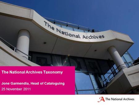 Jone Garmendia, Head of Cataloguing 25 November 2011 The National Archives Taxonomy.