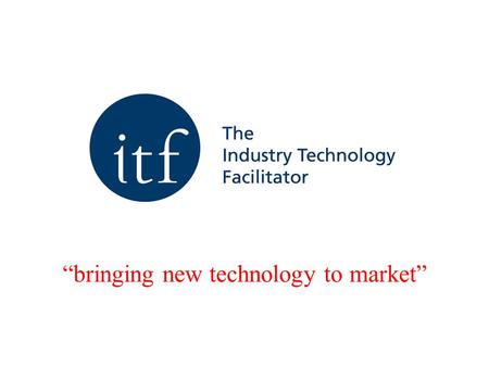 Bringing new technology to market. Technology Advisory Committee ITF The members Operational Management Enhancing Governance Members Council Board of.