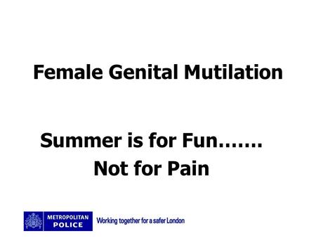 Female Genital Mutilation Summer is for Fun……. Not for Pain.