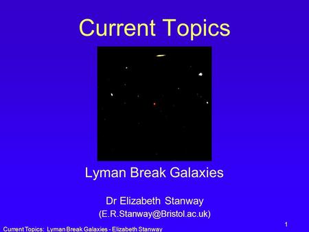 Lyman Break Galaxies Dr Elizabeth Stanway