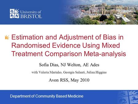 Estimation and Adjustment of Bias in Randomised Evidence Using Mixed Treatment Comparison Meta-analysis Sofia Dias, NJ Welton, AE Ades with Valeria Marinho,