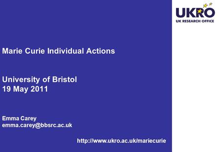 Marie Curie Individual Actions University of Bristol 19 May 2011 Emma Carey