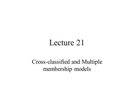 Cross-classified and Multiple membership models