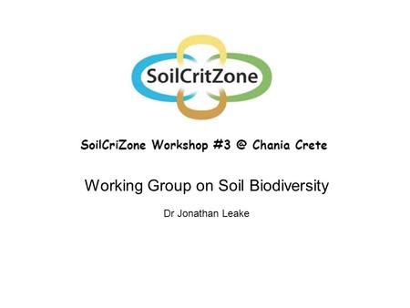 Working Group on Soil Biodiversity Dr Jonathan Leake.