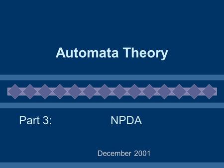 Automata Theory December 2001 NPDAPart 3:. 2 NPDA example Example: a calculator for Reverse Polish expressions Infix expressions like: a + log((b + c)/d)