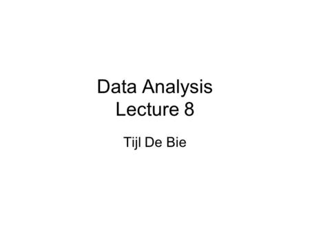 Data Analysis Lecture 8 Tijl De Bie. Dimensionality reduction How to deal with high-dimensional data? How to visualize it? How to explore it? Dimensionality.