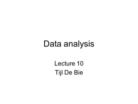 Data analysis Lecture 10 Tijl De Bie.