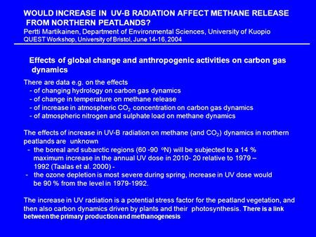 WOULD INCREASE IN UV-B RADIATION AFFECT METHANE RELEASE FROM NORTHERN PEATLANDS? Pertti Martikainen, Department of Environmental Sciences, University of.