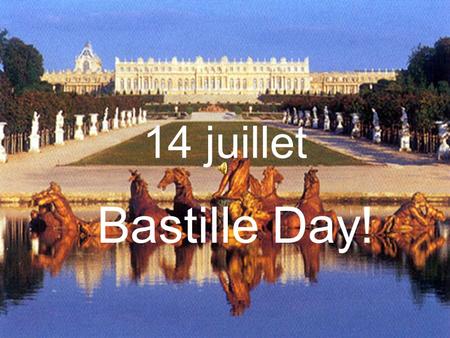 14 juillet Bastille Day! La Fête Nationale … is the National Day of France and is celebrated on the 14th July. We call this day: Bastille Day. In.
