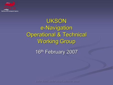 UKSON e-Navigation Operational & Technical Working Group 16 th February 2007.