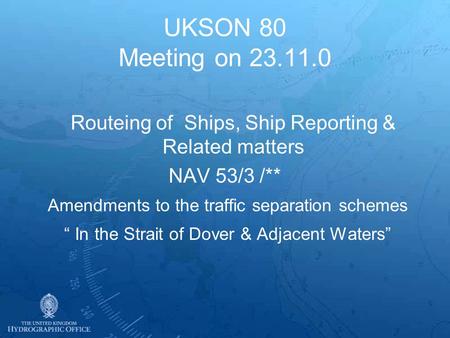 UKSON 80 Meeting on 23.11.0 Routeing of Ships, Ship Reporting & Related matters NAV 53/3 /** Amendments to the traffic separation schemes In the Strait.