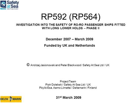 RP592 (RP564) INVESTIGATION INTO THE SAFETY OF RO-RO PASSENGER SHIPS FITTED WITH LONG LOWER HOLDS – PHASE II © Andrzej Jasionowski and Peter Blackwood.