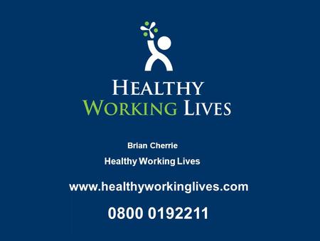 Www.healthyworkinglives.com 0800 0192211 Brian Cherrie Healthy Working Lives.