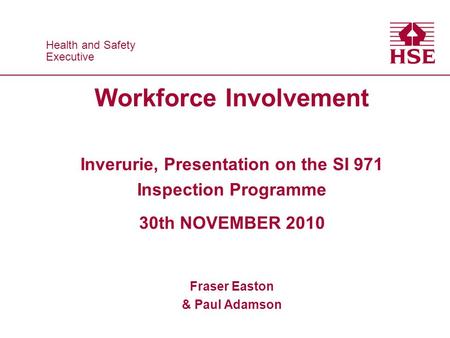 Health and Safety Executive Health and Safety Executive Workforce Involvement Inverurie, Presentation on the SI 971 Inspection Programme 30th NOVEMBER.