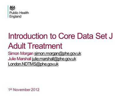 Introduction to Core Data Set J Adult Treatment Simon Morgan Julie Marshall