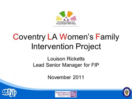 Coventry LA Womens Family Intervention Project Louison Ricketts Lead Senior Manager for FIP November 2011.