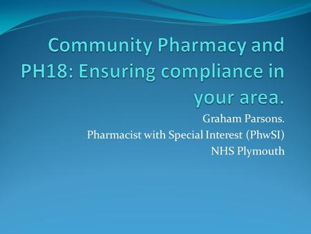 Graham Parsons. Pharmacist with Special Interest (PhwSI) NHS Plymouth.