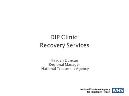 Hayden Duncan Regional Manager National Treatment Agency 1 for Substance Misuse.