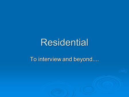 Residential To interview and beyond..... Who, what and where Final year undergraduates from all courses are invited to take part Final year undergraduates.