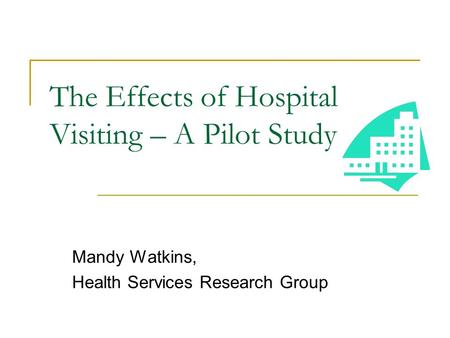 The Effects of Hospital Visiting – A Pilot Study
