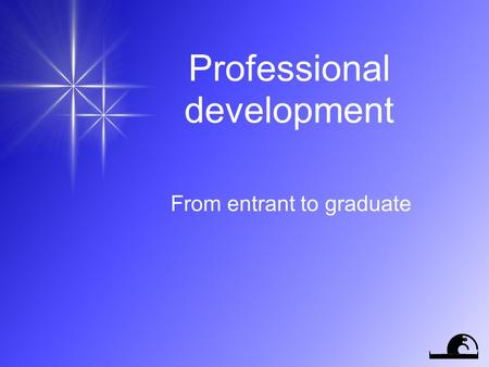 Professional development From entrant to graduate.