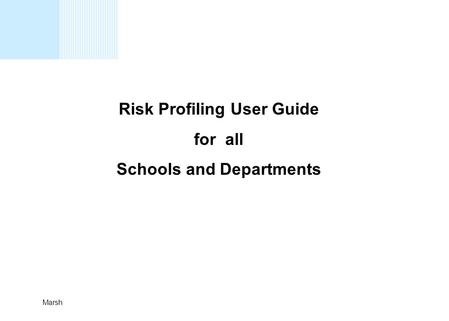 1 Marsh Risk Profiling User Guide for all Schools and Departments.