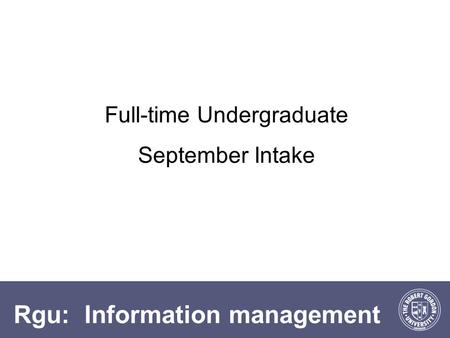 Rgu: Information management Full-time Undergraduate September Intake.