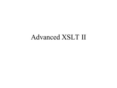 Advanced XSLT II. Iteration in XSLT we sometimes wish to apply the same transform to a set of nodes we iterate through a node set the node set is defined.