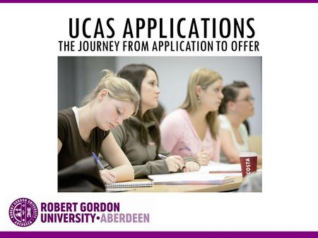 UCAS APPLICATIONS THE JOURNEY FROM APPLICATION TO OFFER.