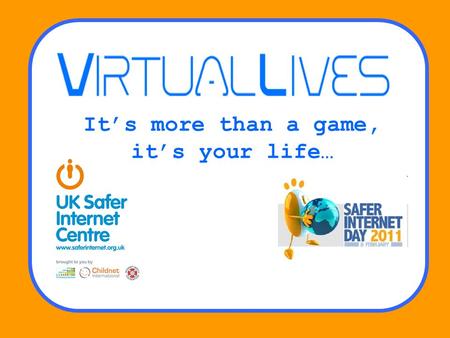 Its more than a game, its your life…. What do you do online?