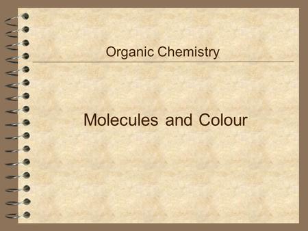Organic Chemistry Molecules and Colour.
