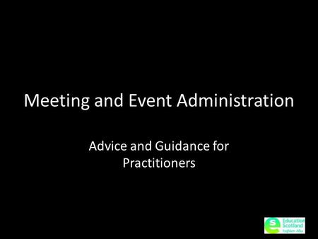 Meeting and Event Administration Advice and Guidance for Practitioners.