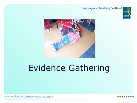 Evidence Gathering. Process Es&Os Learning Intentions Success Criteria o used to focus observations o used to evaluate the learning o used to inform self.