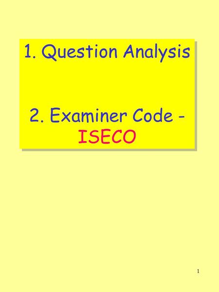 1 1. Question Analysis 2. Examiner Code - ISECO 1. Question Analysis 2. Examiner Code - ISECO.
