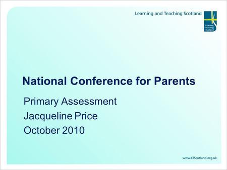 National Conference for Parents Primary Assessment Jacqueline Price October 2010.