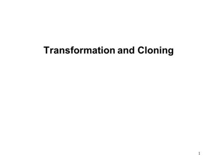 Transformation and Cloning