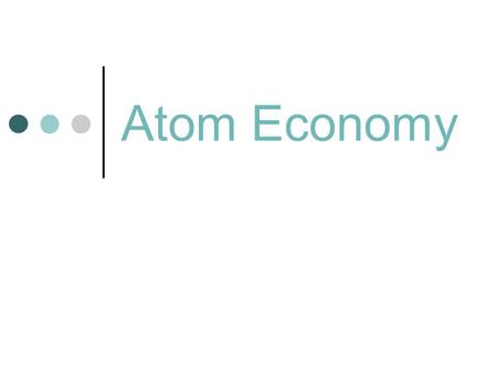 Atom Economy.