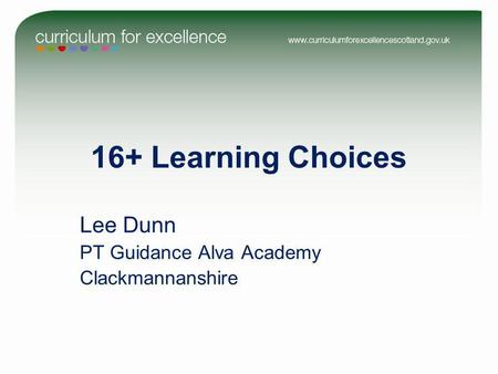 16+ Learning Choices Lee Dunn PT Guidance Alva Academy Clackmannanshire.
