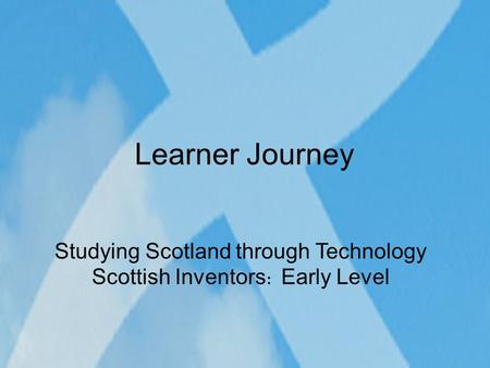 Studying Scotland through Technology Scottish Inventors: Early Level